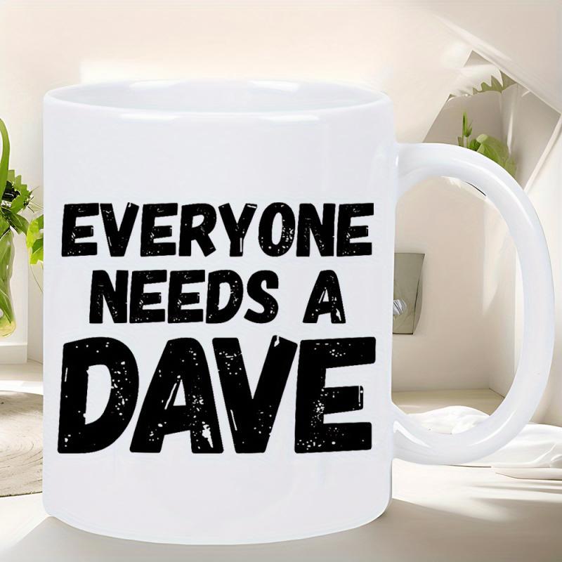 Tailorly White Ceramic 11 oz Mug - Everyone Needs A Dave Bold Black Distressed Letters Printed On A Mug