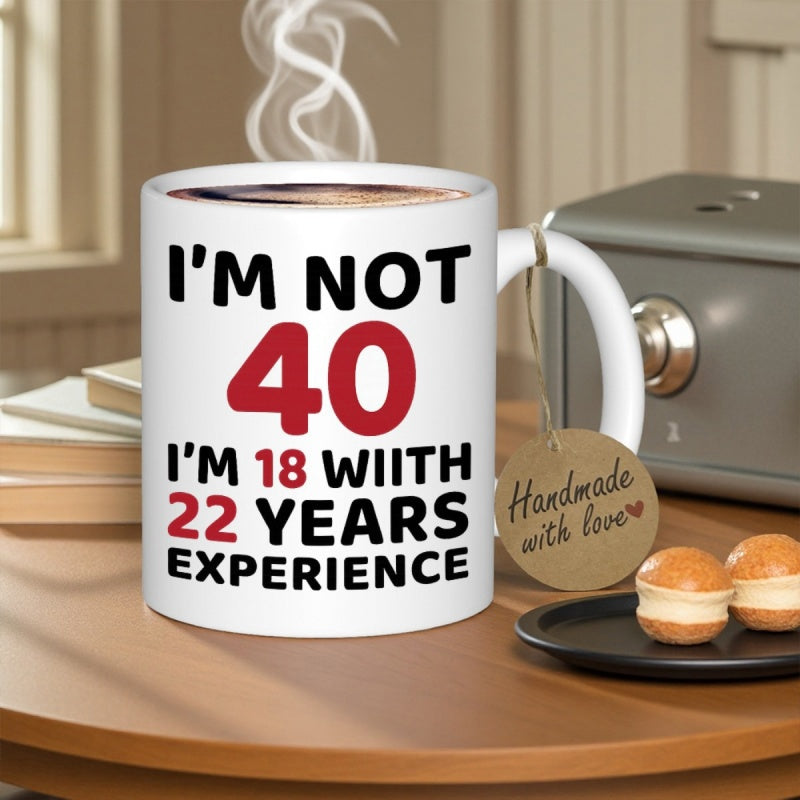 Tailorly White Ceramic 11 oz Mug - Im Not 40 Im 18 Wiith 22 Years Experience Simple White Ceramic Body With Bold Black And Red Printed Text Mug