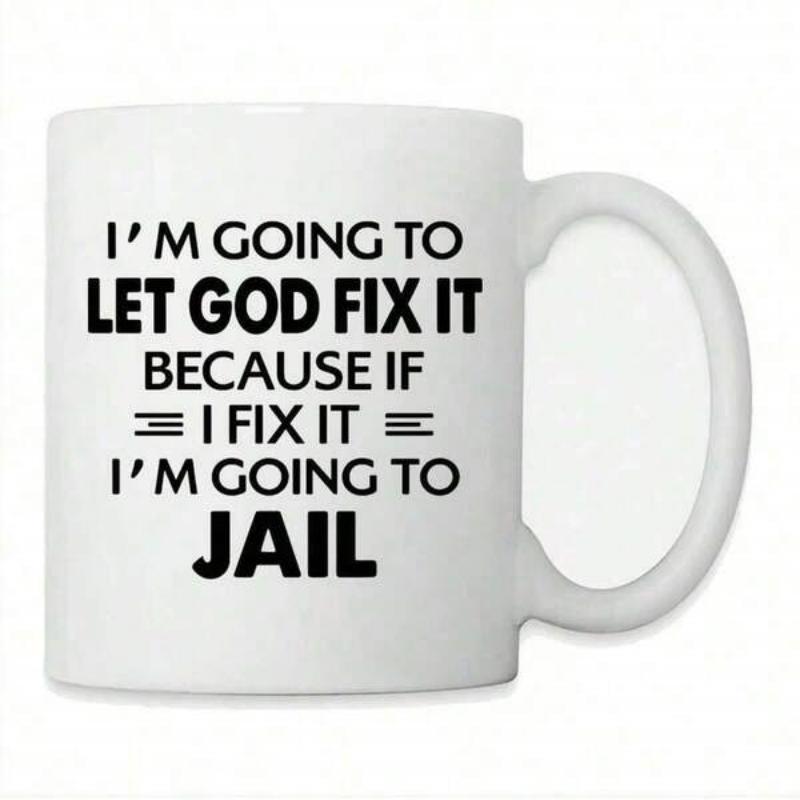 Tailorly White Ceramic 11 oz Mug - I'm Going To Let God Fix It Because If I Fix It I'm Going To Jail Minimalist Black Bold Text Centered On A Simple