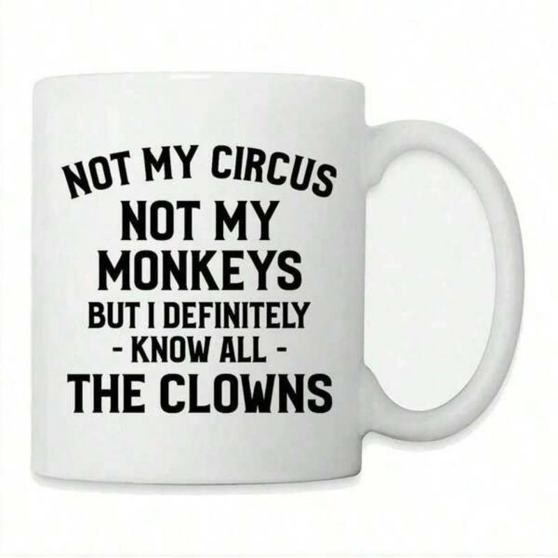 Tailorly White Ceramic 11 oz Mug - Not My Circus Not My Monkeys But I Definitely Know All The Clowns Simple Minimalist Ceramic Vessel Featuring Sarcastic Lettering