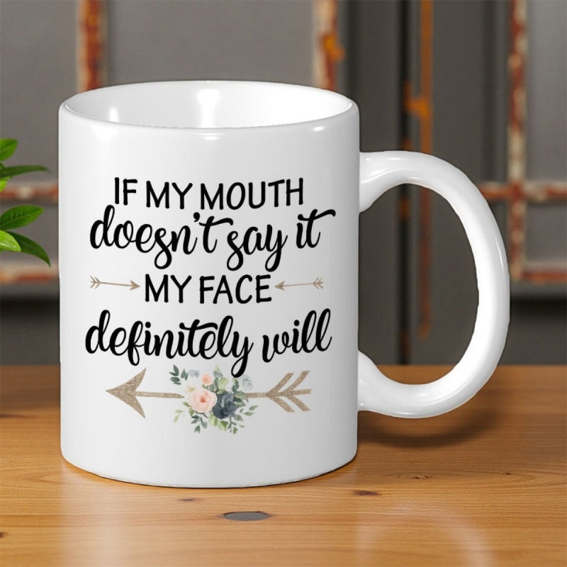 Tailorly White Ceramic 11 oz Mug - If My Mouth Doesn't Say It My Face Definitely Will Minimalist Decorative Arrows Combined With A Delicate Floral Arrangement