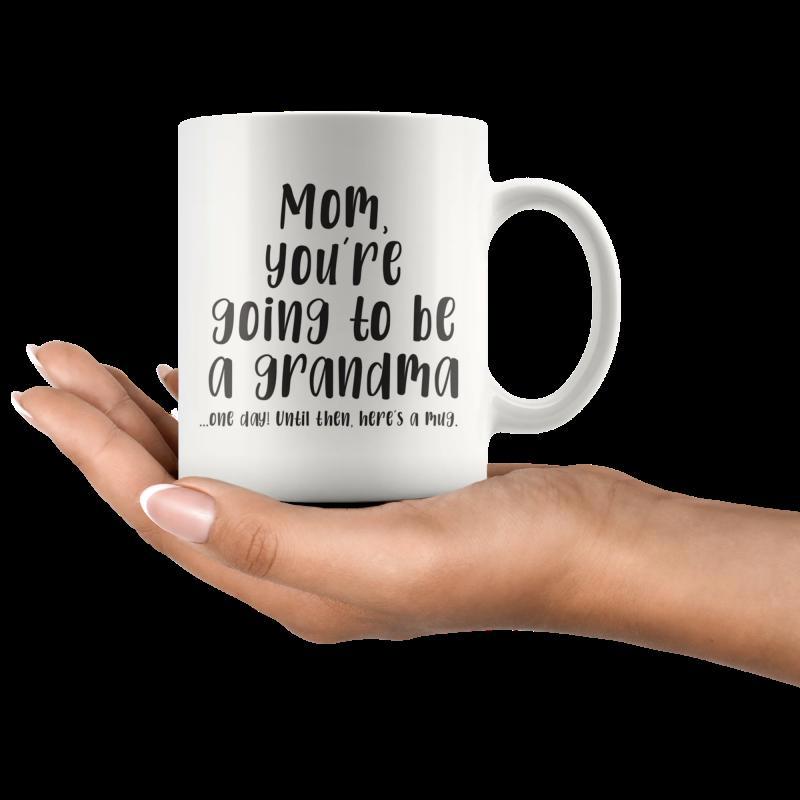 Tailorly White Ceramic 11 oz Mug - Mom Youre Going To Be A Grandma But For Now Heres A Mug Elegant With Minimalist Black Decorative Script Lettering Mug