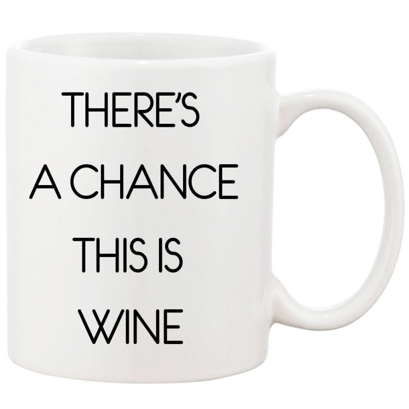 Tailorly White Ceramic 11 oz Mug - Theres A Chance This Is Wine Simple White Ceramic Coffee Cup With Black Minimalist Typography Mug