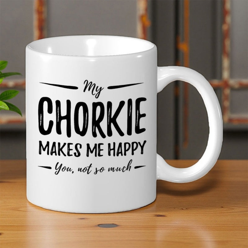 Tailorly White Ceramic 11 oz Mug - My Chorkie Makes Me Happy You Not So Much Simple Elegant Black Text Displayed Across Pristine White Surface Mug