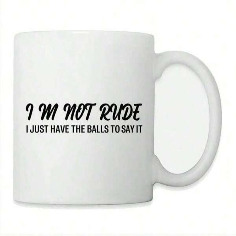 Tailorly White Ceramic 11 oz Mug - I M Not Rude I Just Have The Balls To Say It Minimalist With Bold Black Lettering For Daily Use Mug