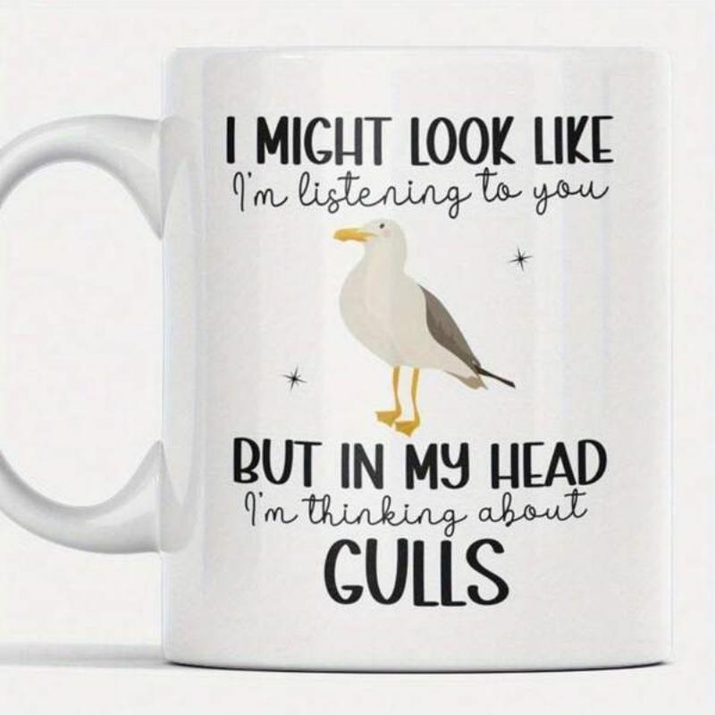 Tailorly White Ceramic 11 oz Mug - I Might Look Like Im Listening To You But In My Head Im Thinking About Gulls Graceful Coastal Bird Standing Still With Grey