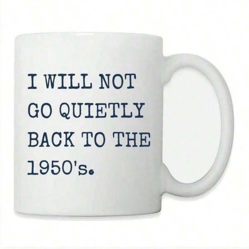 Tailorly White Ceramic 11 oz Mug - I Will Not Go Quietly Back To The 1950s Minimalist Bold Black Typewriter Font Centered On A White Background Mug