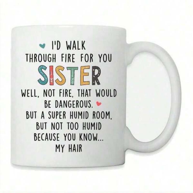 Tailorly White Ceramic 11 oz Mug - Id Walk Through Fire For You Sister Well Not Fire That Would Be Dangerous But A Super Humid Room But Not Too Humid Because You