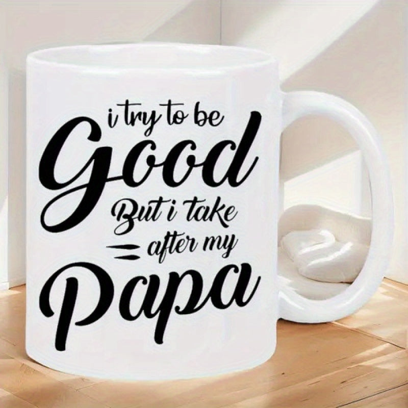 Tailorly White Ceramic 11 oz Mug - I Try To Be Good But I Take After My Papa Elegant Black Script Typography Over A Smooth White Surface Coffee Mug