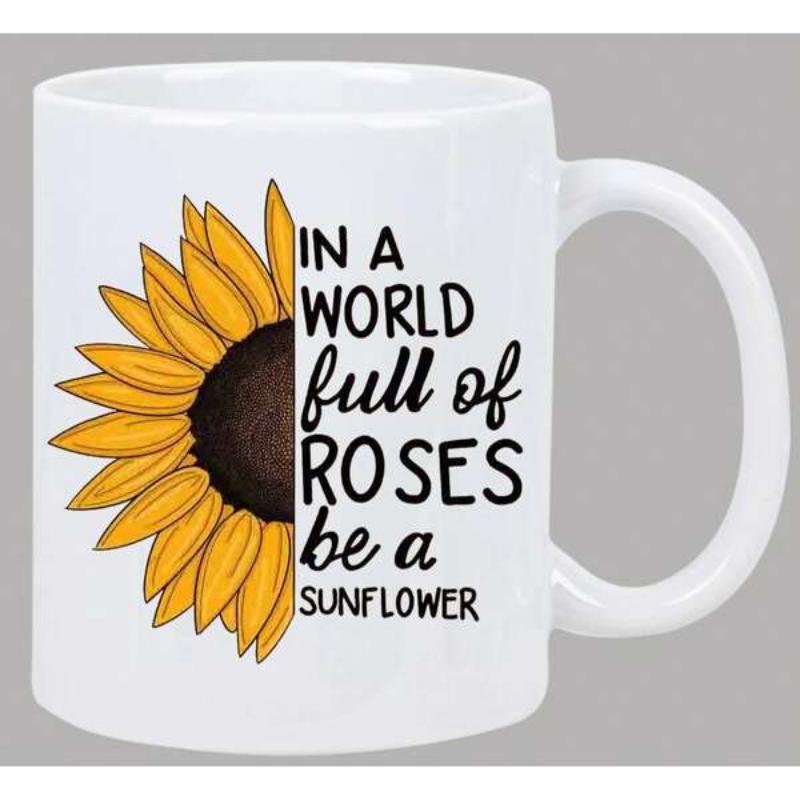 Tailorly White Ceramic 11 oz Mug - In A World Full Of Roses Be A Sunflower Bright Yellow Half Petals With Dark Brown Center Sunflower