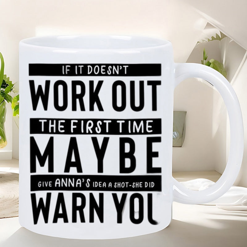 Tailorly White Ceramic 11 oz Mug - If It Doesnt Work Out The First Time Maybe Give Annas Idea A Shot She Did Warn You Sleek Featuring Bold Black Lettering And