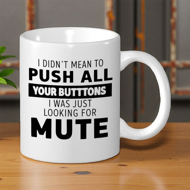 Tailorly White Ceramic 11 oz Mug - I Didn't Mean To Push All Your Buttons I Was Just Looking For Mute Minimalist Bold Black Text Printed On A Clean