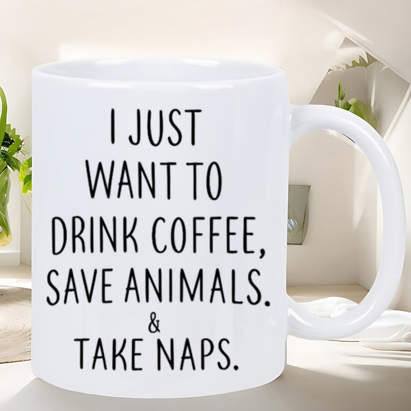 Tailorly White Ceramic 11 oz Mug - I Just Want To Drink Coffee Save Animals Take Naps Minimalist Black Bold Lettering Printed On A Simple Clean Background Mug