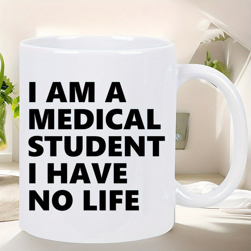 Tailorly White Ceramic 11 oz Mug - I Am A Medical Student I Have No Life Plain White Ceramic Body With Bold Black Minimalist Block Lettering Mug