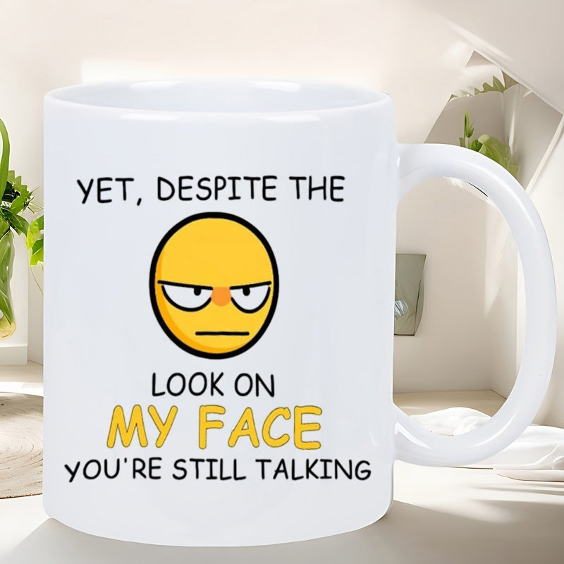 Tailorly White Ceramic 11 oz Mug - Yet Despite The Look On My Face Youre Still Talking Annoyed Yellow Circular Grumpy Staring With A Minimalistic Sarcastic