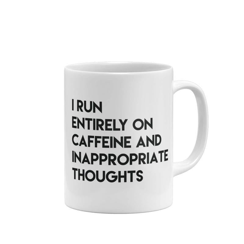 Tailorly White Ceramic 11 oz Mug - I Run Entirely On Caffeine And Inappropriate Thoughts Minimalist White Ceramic Kitchenware With Simple Black Bold Typography Mug