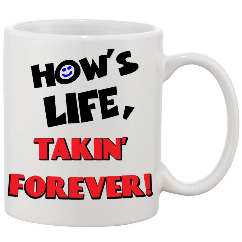 Tailorly White Ceramic 11 oz Mug - Hows Life Takin Forever Bold Expressive Typography Featuring Sarcastic Humorous Text Design With Vibrant Colors Quote