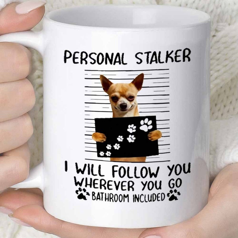 Tailorly White Ceramic 11 oz Mug - Personal Stalker I Will Follow You Wherever You Go Bathroom Included Little Dog Holding A Mugshot Sign Featuring Tiny Paw Prints