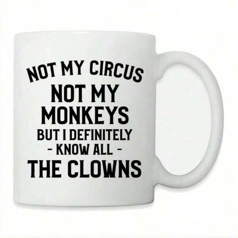 Tailorly White Ceramic 11 oz Mug - Not My Circus Not My Monkeys But I Definitely Know All The Clowns Bold Black Sarcastic Typography Featured On A Minimalist
