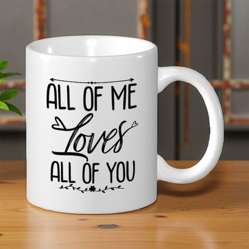 Tailorly White Ceramic 11 oz Mug - All Of Me Loves All Of You Elegant Script Lettering With Minimalist Decorative Vines On A Ceramic Mug