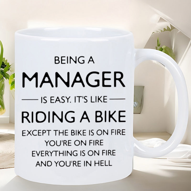 Tailorly White Ceramic 11 oz Mug - Being A Manager Is Easy Its Like Riding A Bike Except The Bike Is On Fire Youre On Fire Everything Is On Fire And Youre In Hell
