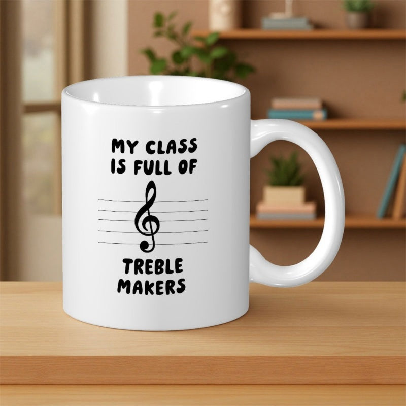 Tailorly White Ceramic 11 oz Mug - My Class Is Full Of Treble Makers Classic Musical Staff With Elegant Treble Clef Symbol Centered Among Words Mug