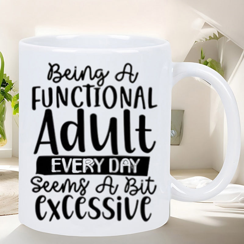 Tailorly White Ceramic 11 oz Mug - Being A Functional Adult Every Day Seems A Bit Excessive Elegant Hand Lettered Black Script Over Bold Minimalist Typography Sign