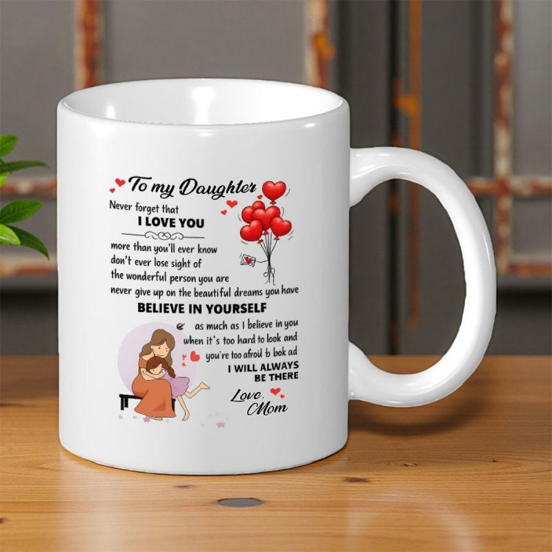 Tailorly White Ceramic 11 oz Mug - To My Daughter I Love You Believe In Yourself Love Mom Heartfelt Illustration Of Mother Hugging Daughter With Floating Red Heart