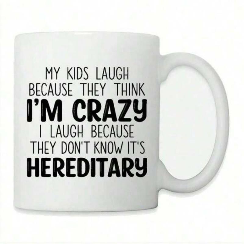Tailorly White Ceramic 11 oz Mug - My Kids Laugh Because They Think Im Crazy I Laugh Because They Dont Know Its Hereditary Clean Bold Black Script Lettering