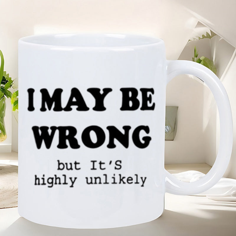 Tailorly White Ceramic 11 oz Mug - I May Be Wrong But Its Highly Unlikely Bold Minimalist Typography Design Featuring Simple Modern Black Ink Characters Mug