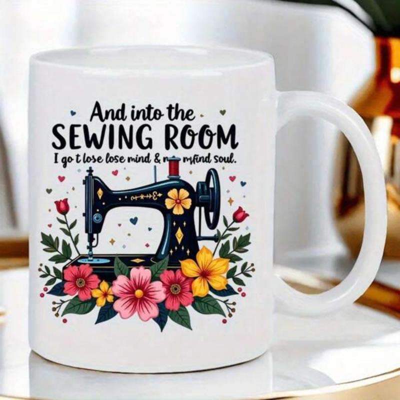 Tailorly White Ceramic 11 oz Mug - And Into The Sewing Room I Go To Lose My Mind And Find My Soul Vintage Black Machine Surrounded By Colorful Flowers And Delicate