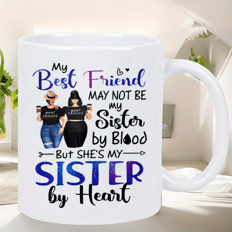 Tailorly White Ceramic 11 oz Mug - My Best Friend May Not Be My Sister By Blood But Shes My Sister By Heart Two Fashionable Ladies Holding Coffee Cups Standing