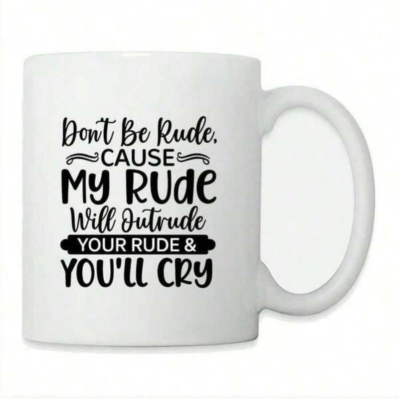 Tailorly White Ceramic 11 oz Mug - Dont Be Rude Cause My Rude Will Outrude Your Rude Youll Cry Simple Black Typographic Design Featuring Elegant Curved Accents And
