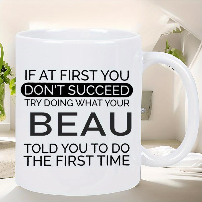 Tailorly White Ceramic 11 oz Mug - If At First You Don't Succeed Try Doing What Your Beau Told You To Do The First Time Minimalist Black Typography On Clean White