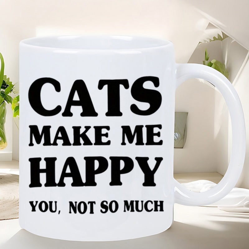 Tailorly White Ceramic 11 oz Mug - Cats Make Me Happy You Not So Much Minimalist Design Featuring Bold Black Lettering On A Clean