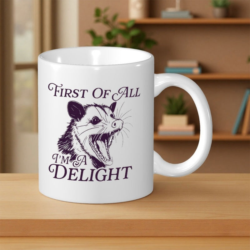 Tailorly White Ceramic 11 oz Mug - First Of All Im A Delight Hand Drawn Screaming Animal With Vintage Typography Playful Humorous Sarcastic Opossum