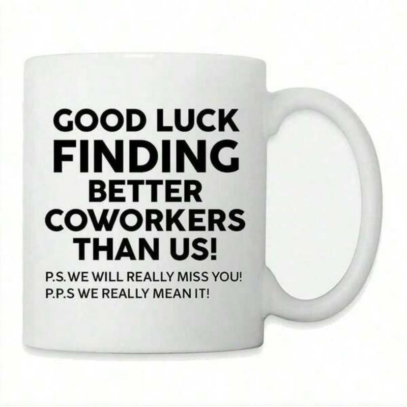 Tailorly White Ceramic 11 oz Mug - Good Luck Finding Better Coworkers Than Us P S We Will Really Miss You P P S We Really Mean It Minimalist Bold Black Text