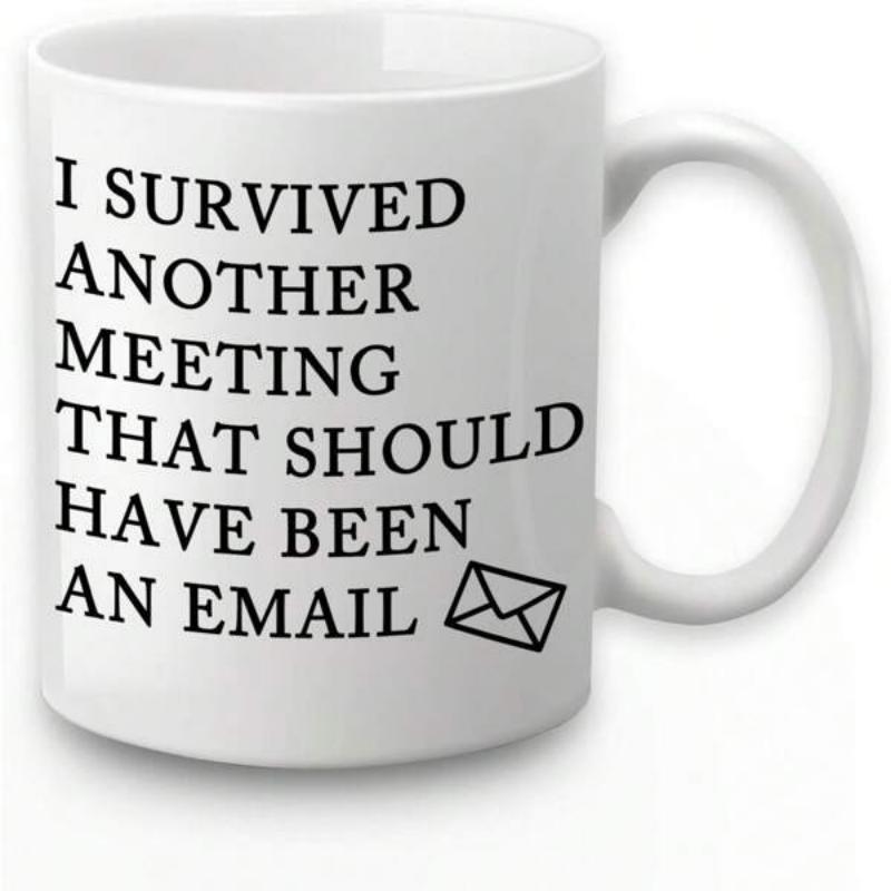 Tailorly White Ceramic 11 oz Mug - I Survived Another Meeting That Should Have Been An Email Classic White Ceramic Office Humor With Black Bold Text Print Mug