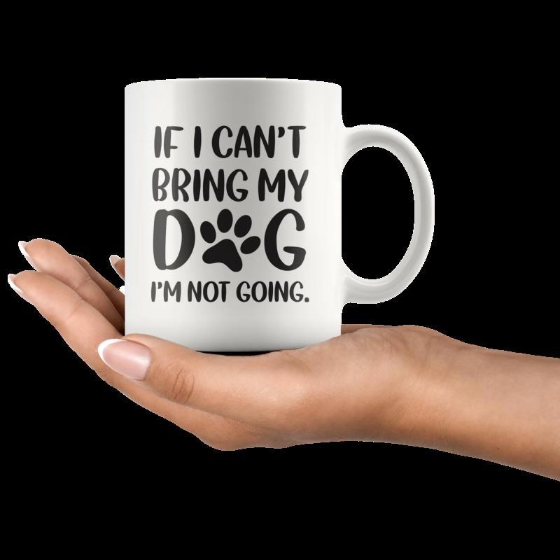 Tailorly White Ceramic 11 oz Mug - If I Cant Bring My Dog Im Not Going Minimalist Featuring Handheld Sentimental Quote And Paw Print Mug