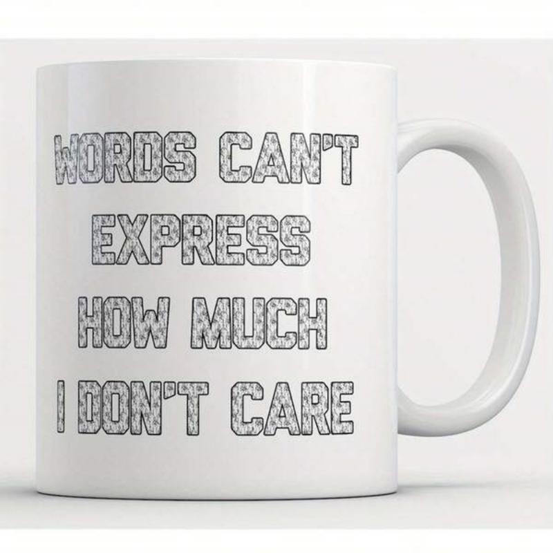 Tailorly White Ceramic 11 oz Mug - Words Cant Express How Much I Dont Care Bold Outlined Textured Block Letters Displayed On A Smooth Ceramic Surface Mug