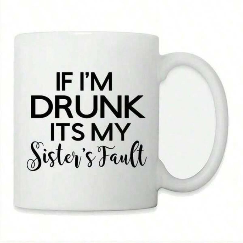 Tailorly White Ceramic 11 oz Mug - If I'm Drunk Its My Sister's Fault Minimalist Black Text With Elegant Cursive Humorous Quote Mug