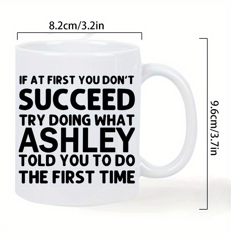 Tailorly White Ceramic 11 oz Mug - If At First You Don't Succeed Try Doing What Ashley Told You To Do The First Time Minimalist Bold Black Typography Design On