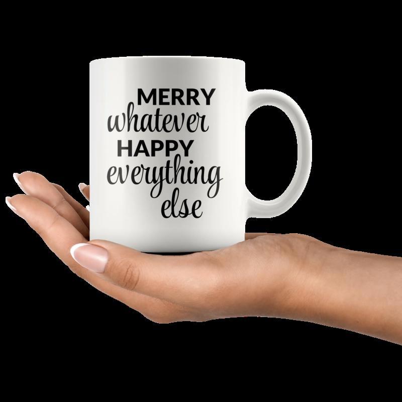 Tailorly White Ceramic 11 oz Mug - Merry Whatever Happy Everything Else Sarcastic Holiday Greeting Written In Elegant Cursive And Bold Typography Quote