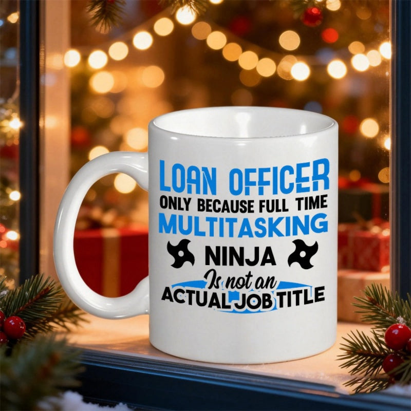 Tailorly White Ceramic 11 oz Mug - Loan Officer Only Because Full Time Multitasking Ninja Is Not An Actual Job Title Professional Typography With Small Stylized