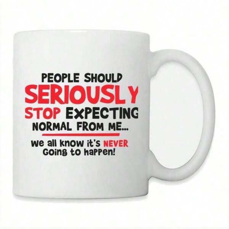 Tailorly White Ceramic 11 oz Mug - People Should Seriously Stop Expecting Normal From Me We All Know It's Never Going To Happen Minimalist Sarcastic Quote Printed