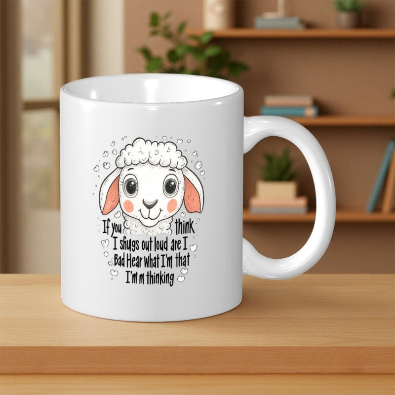 Tailorly White Ceramic 11 oz Mug - If You Think I Speak Out Loud Wait I Hear What Im That Im Thinking Adorable Cartoon Face With Soft White Wool And Small