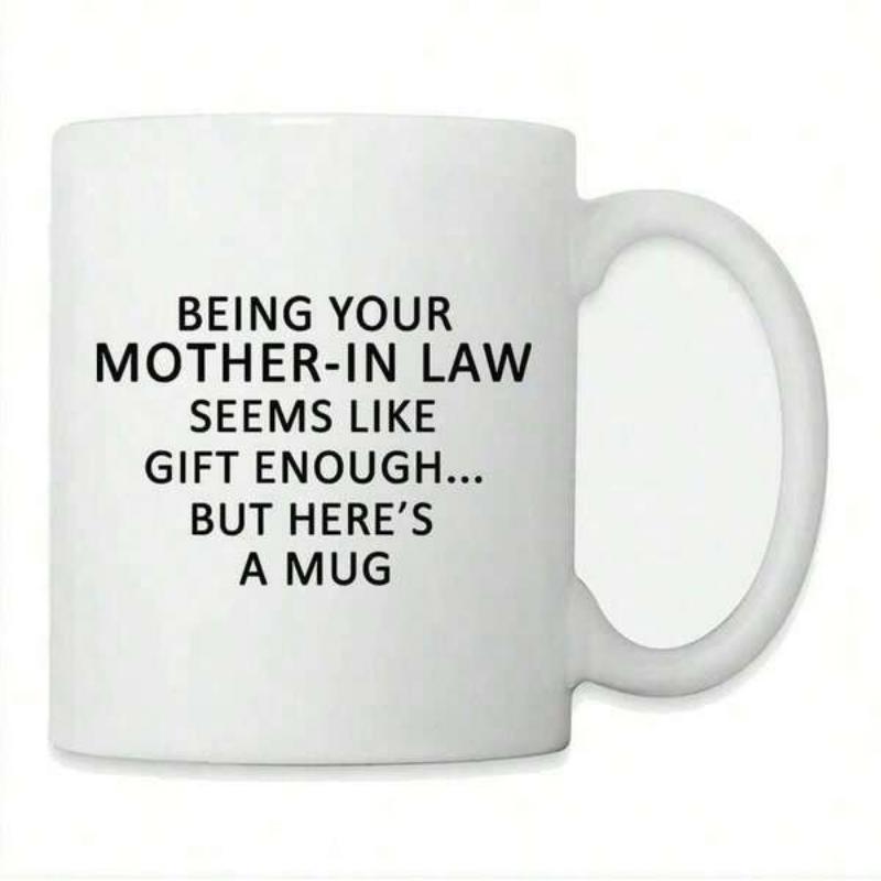 Tailorly White Ceramic 11 oz Mug - Being Your Mother In Law Seems Like Gift Enough But Here Is A Mug Simple White Ceramic Cup With Humor Typography Printed Mug