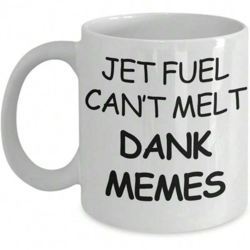Tailorly White Ceramic 11 oz Mug - Jet Fuel Cant Melt Dank Memes Clean Plain Surface With Bold Hand Written Style Black Lettering Mug