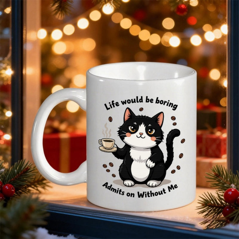 Tailorly White Ceramic 11 oz Mug - Life Would Be Boring Admits On Without Me Playful Tuxedo Cat Holding Coffee Cup Surrounded By Floating Roasted Beans Cat