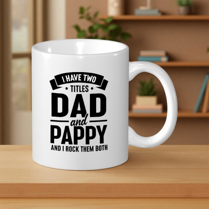 Tailorly White Ceramic 11 oz Mug - I Have Two Titles Dad And Pappy And I Rock Them Both Sleek Ceramic Surface Featuring Bold Decorative Typography Layout With